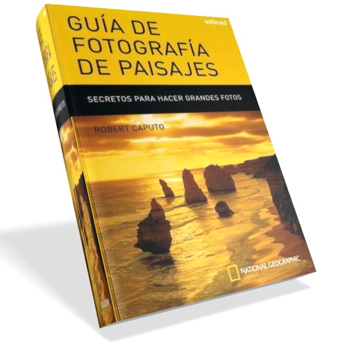 Guía de fotografía de paisajes. Secretos para hacer grandes fotos - Robert Caputo Guía de fotografía de paisajes. Secretos para hacer grandes fotos - Robert Caputo